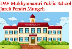 DAV Mukhyamantri Public School Jareli Pendri Mungeli